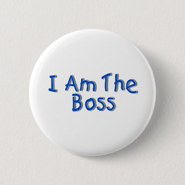 I Am The Boss 2 Inch Round Button (Front)