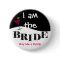 I Am The Bride Party Button