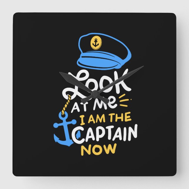 I Am The Captain Now Boating Captain Gift Square Wall Clock (Front)