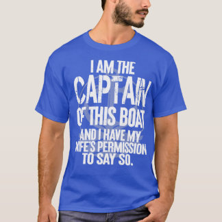 I am The Captain of This Boat T-Shirt