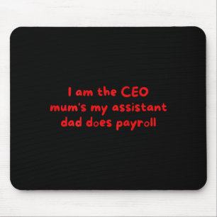 I Am The Ceo Mums My Istant Dad Does Payroll Funny Mouse Pad