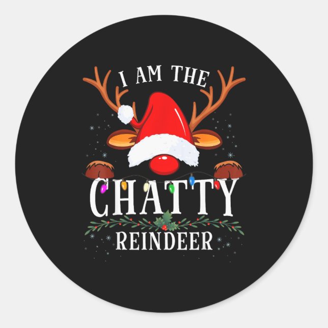 I Am The Chatty Reindeer Christmas Family  Classic Round Sticker (Front)