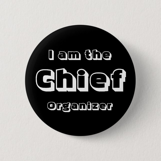 I Am The Chief Organizer. 2 Inch Round Button (Front)