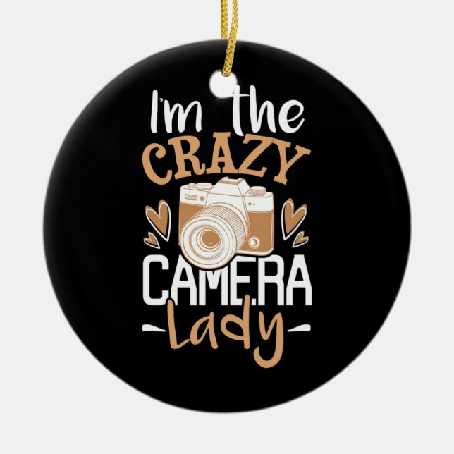 I Am The Crazy Camera Lady Ceramic Ornament (Front)