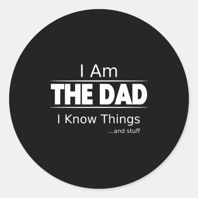 I Am The Dad, I Know Things, Funny Father's Day Sh Classic Round Sticker (Front)