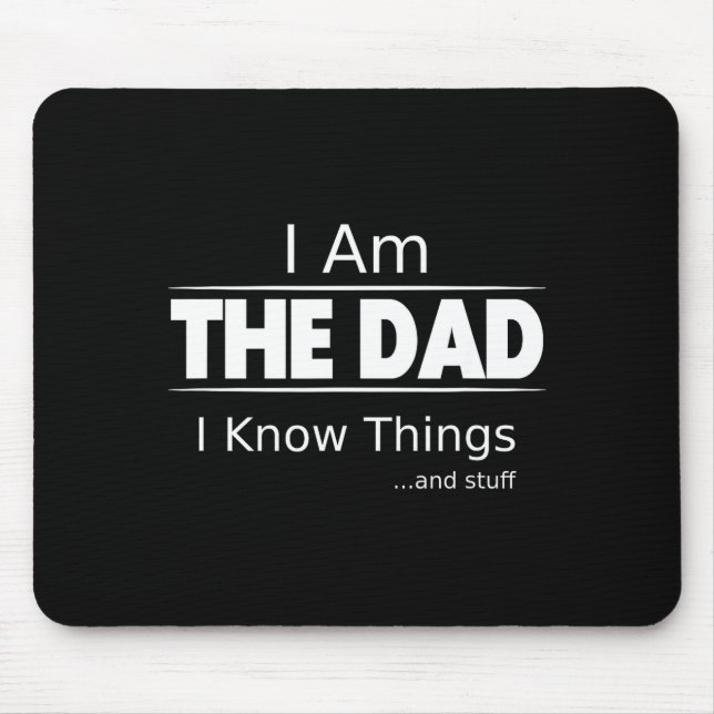 I Am The Dad, I Know Things, Funny Father's Day Sh Mouse Pad (Front)