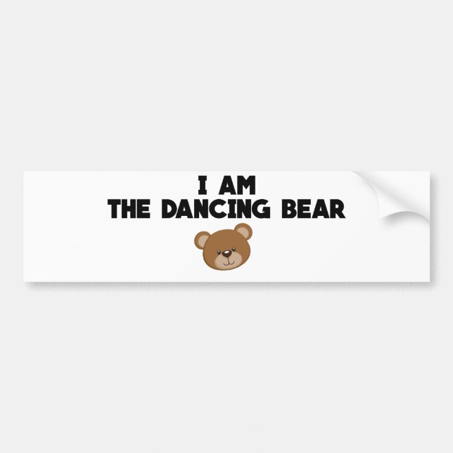 I Am The Dancing Bear Bumper Sticker (Front)