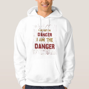 "I Am the Danger" Hoodie