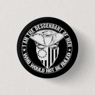 I AM THE DESCENDT OF MEN WHO NOT BE RULED 1 INCH ROUND BUTTON