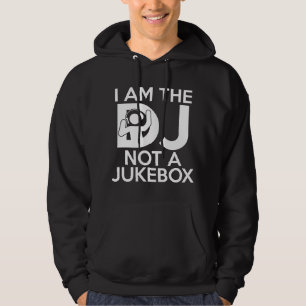 I Am The DJ Not A Jukebox Hoodie