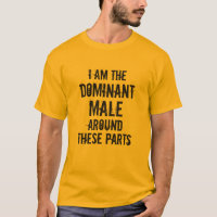 "I AM THE DOMINANT MALE AROUND THESE PARTS"