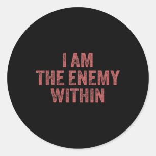 I Am The Enemy Within Pun Voting Trump Election Tr Classic Round Sticker