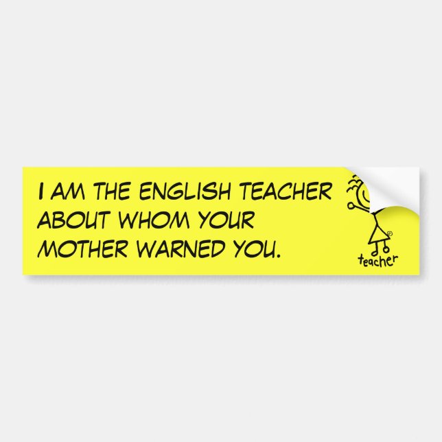 I am the english teacher about whom yo... bumper sticker (Front)
