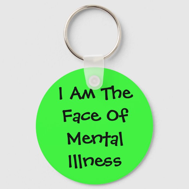 I Am The Face Of Mental Illness Keychain (Front)