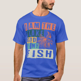 I Am The Flake God To My Fish T-Shirt