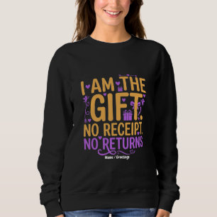 I Am The Gift No Receipt No Returns Funny Wife Sweatshirt