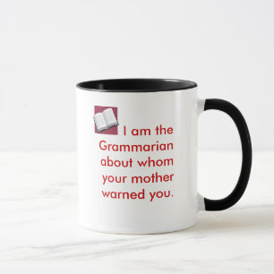 I am the Grammarian about whom your mothe... Mug
