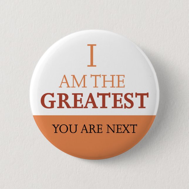 I am the Greatest - Attitude 2 Inch Round Button (Front)