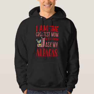 I Am The Greatest Mom In The World Ask My Alpacas Hoodie