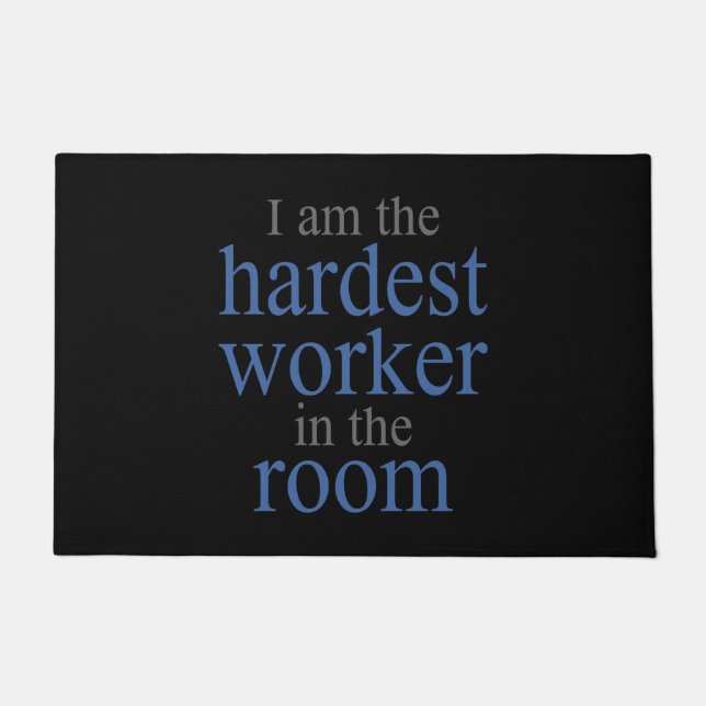 I am the Hardest Worker in the Room Doormat (Front)