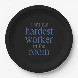 I am the Hardest Worker in the Room Paper Plate