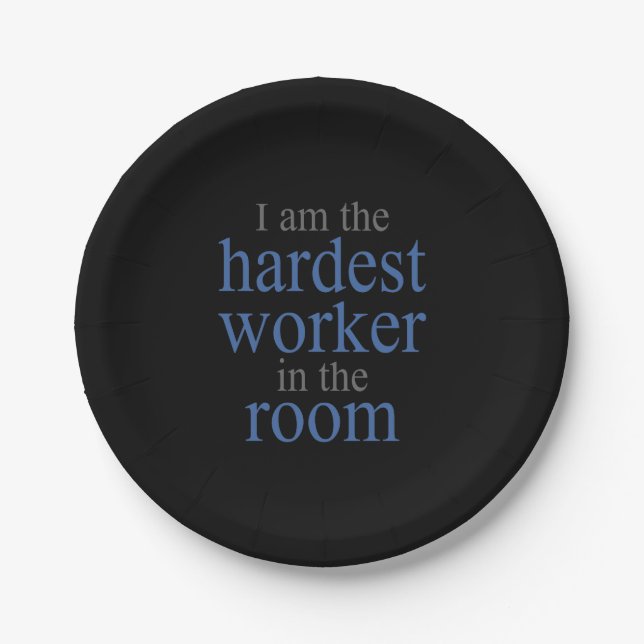 I am the Hardest Worker in the Room Paper Plate (Front)