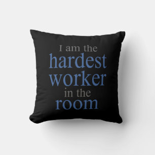 I am the Hardest Worker in the Room Throw Pillow