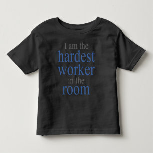 I am the Hardest Worker in the Room Toddler T-shirt