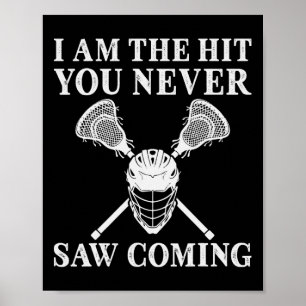 I Am The Hit You Never Saw Coming Lacrosse Player  Poster