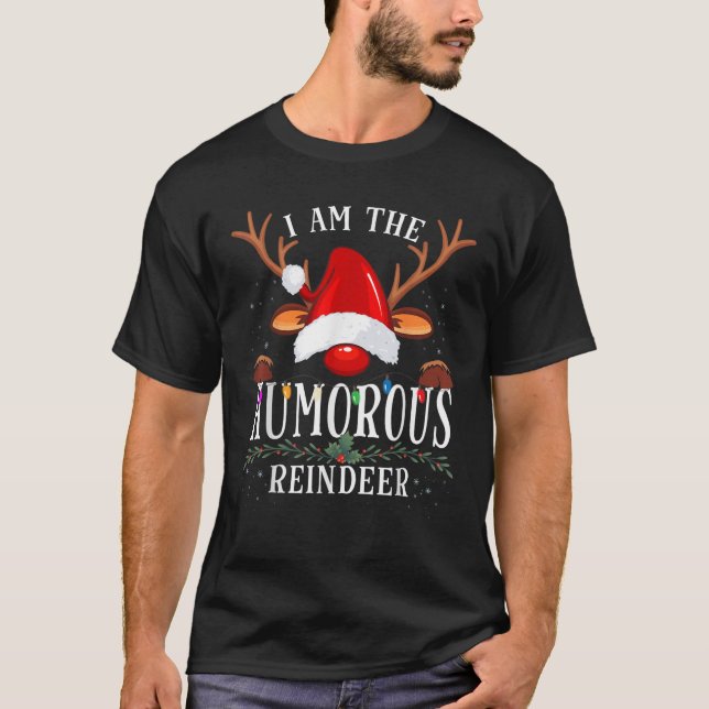 I Am The Humourous Reindeer Christmas Family  T-Shirt (Front)