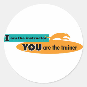 I am the instructor, you are the trainer! classic round sticker