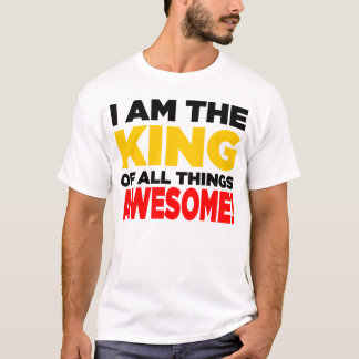 "I am the King of all things AWESOME!" - Light T-Shirt