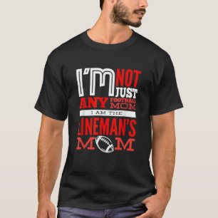 I Am The Lineman s Mom Mother Football Lineman Mom T-Shirt