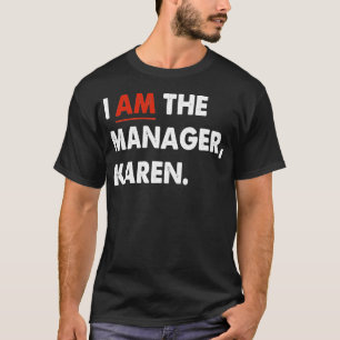 I Am The Manager Karen T-Shirt