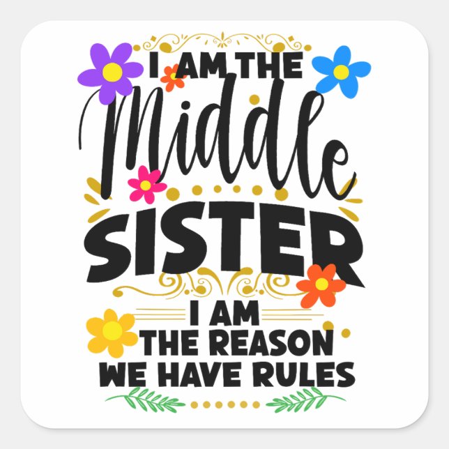 I Am The Middle Sister, The Reason We Have Rules Square Sticker (Front)