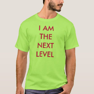 I AM THE NEXT LEVEL T-Shirt