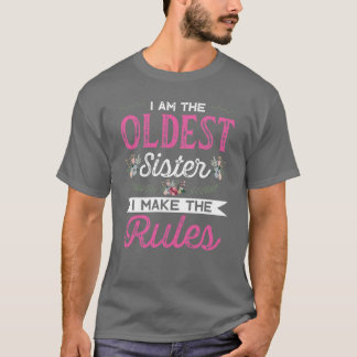 I am the Oldest I make the Rules Big Sister Daught T-Shirt