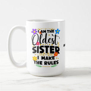 I Am The Oldest Sister I Make The Rules  Coffee Mug