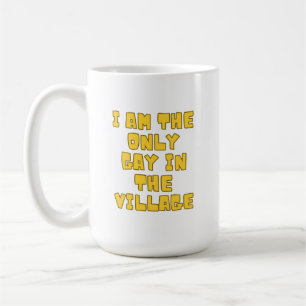 I Am The Only Gay In The Village Coffee Mug