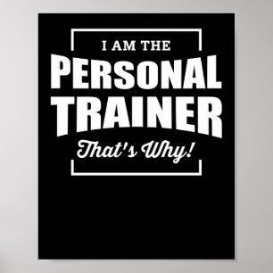 I Am The Personal Trainer Thats Why Poster