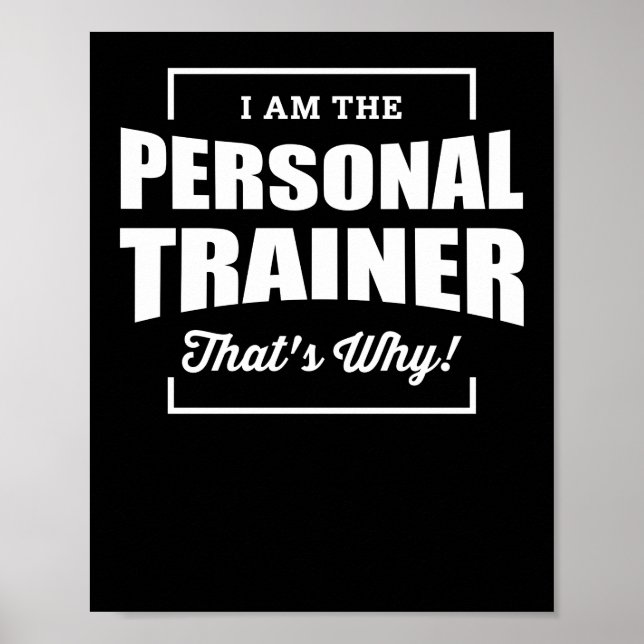 I Am The Personal Trainer Thats Why Poster (Front)