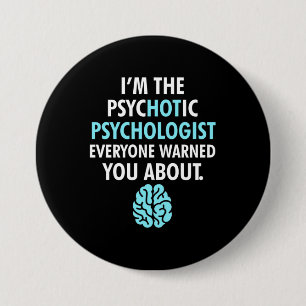 I Am The Psychotic Psychologist 3 Inch Round Button