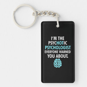 I Am The Psychotic Psychologist Keychain