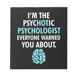 I Am The Psychotic Psychologist Notepad