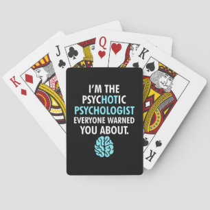 I Am The Psychotic Psychologist Playing Cards