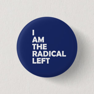 I Am the Radical Left 1 Inch Round Button