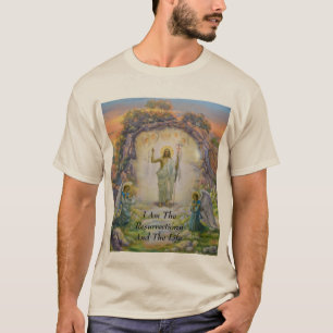 I Am The Resurrection And The Life  T-Shirt