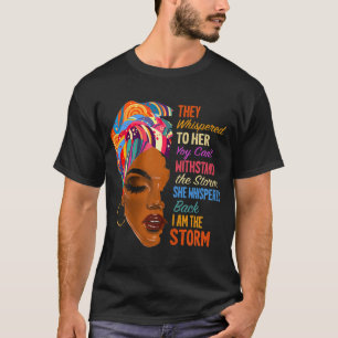 I Am The Storm - African American Melanin Black Af T-Shirt