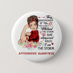 I Am The Storm AMYLOIDOSIS Awareness 2 Inch Round Button