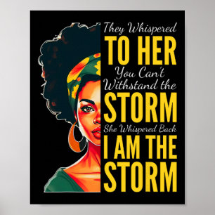 I Am The Storm - Black History Month - Juneteenth  Poster